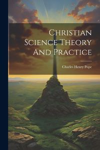 Cover image for Christian Science Theory And Practice