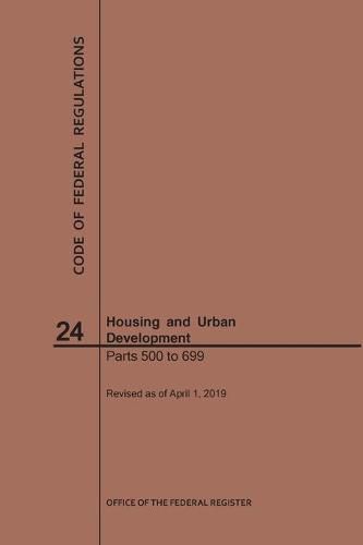 Code of Federal Regulations Title 24, Housing and Urban Development, Parts 500-699, 2019