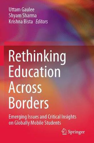 Cover image for Rethinking Education Across Borders: Emerging Issues and Critical Insights on Globally Mobile Students