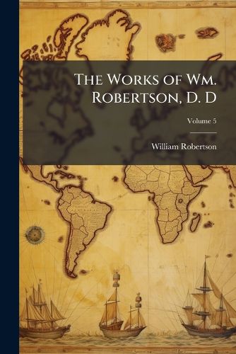 Cover image for The Works of Wm. Robertson, D. D