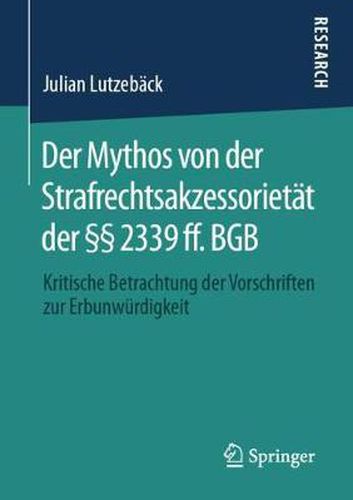 Cover image for Der Mythos Von Der Strafrechtsakzessorietat Der  2339 Ff. Bgb: Kritische Betrachtung Der Vorschriften Zur Erbunwurdigkeit