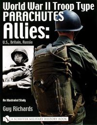 Cover image for World War II Troop Type Parachutes: Allies - U.S., Britain, Russia - An Illustrated Study