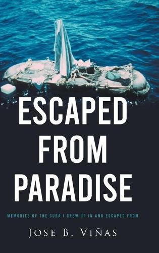 Cover image for Escaped from Paradise: Memories of the Cuba I Grew Up in and Escaped from