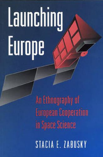 Cover image for Launching Europe: An Ethnography of European Cooperation in Space Science