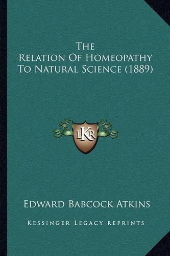 Cover image for The Relation of Homeopathy to Natural Science (1889)