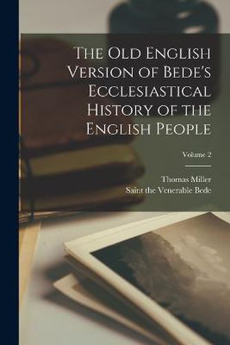 The Old English Version of Bede's Ecclesiastical History of the English People; Volume 2