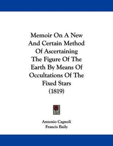 Cover image for Memoir on a New and Certain Method of Ascertaining the Figure of the Earth by Means of Occultations of the Fixed Stars (1819)