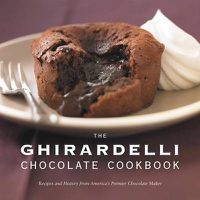 Cover image for The Ghirardelli Chocolate Cookbook: Recipes and History from America's Premier Chocolate Maker