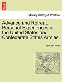 Cover image for Advance and Retreat. Personal Experiences in the United States and Confederate States Armies.