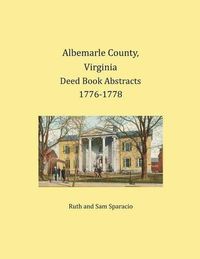 Cover image for Albemarle County, Virginia Deed Book Abstracts 1776-1778