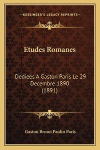 Cover image for Etudes Romanes: Dediees a Gaston Paris Le 29 Decembre 1890 (1891)