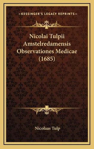 Nicolai Tulpii Amstelredamensis Observationes Medicae (1685)