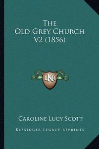 Cover image for The Old Grey Church V2 (1856)