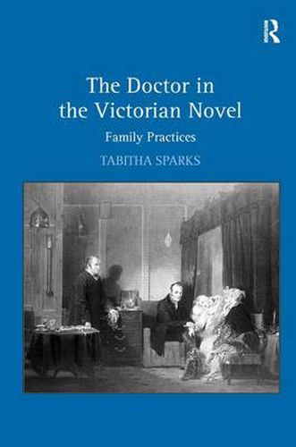 Cover image for The Doctor in the Victorian Novel: Family Practices