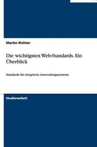 Cover image for Die wichtigsten Web-Standards. Ein UEberblick: Standards fur integrierte Anwendungssysteme