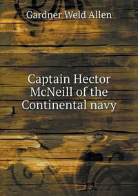 Cover image for Captain Hector McNeill of the Continental navy