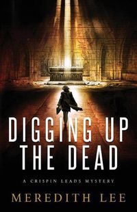 Cover image for Digging Up the Dead: A Crispin Leads Mystery