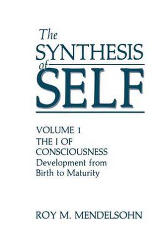 Cover image for The Synthesis of Self: Volume 1 the I of Consciousness Development from Birth to Maturity