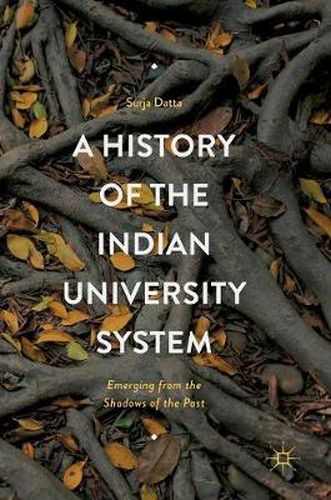 Cover image for A History of the Indian University System: Emerging from the Shadows of the Past