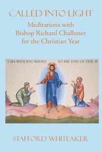 Cover image for Called into Light: Meditations with Bishop Richard Challoner for the Christian Year