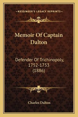 Memoir of Captain Dalton: Defender of Trichinopoly, 1752-1753 (1886)