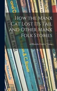 Cover image for How the Manx Cat Lost Its Tail and Other Manx Folk Stories