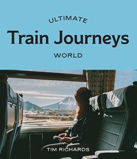 Cover image for Ultimate Train Journeys: World