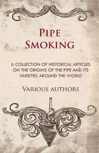 Cover image for Pipe Smoking - A Collection of Historical Articles on the Origins of the Pipe and Its Varieties Around the World