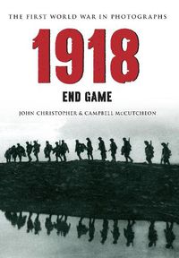 Cover image for 1918 The First World War in Photographs: End Game