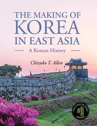 Cover image for The Making of Korea in East Asia: A Korean History