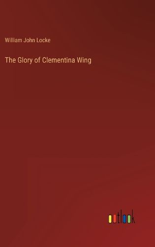 Cover image for The Glory of Clementina Wing