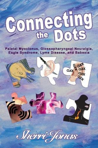 Cover image for Connecting the Dots: Palatal Myoclonus, Glossopharyngeal Neuralgia, Eagle Syndrome, Lyme Disease