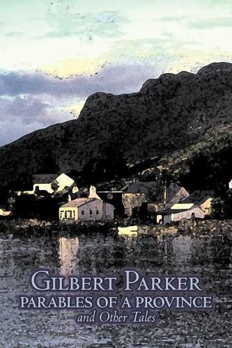 Cover image for Parables of a Province and Other Tales by Gilbert Parker, Fiction, Literary, Action & Adventure