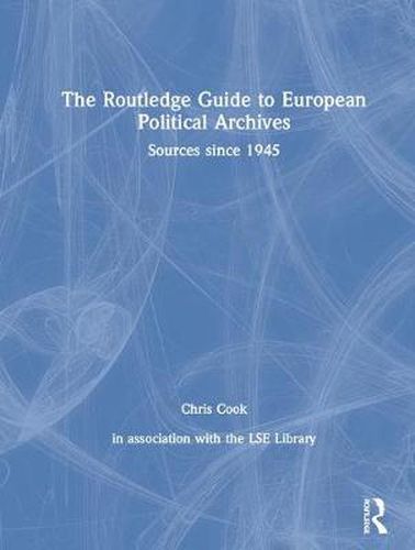 The Routledge Guide to European Political Archives: Sources since 1945