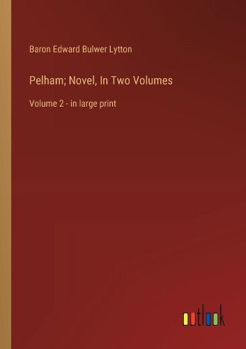 Cover image for Pelham; Novel, In Two Volumes