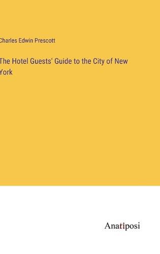 Cover image for The Hotel Guests' Guide to the City of New York