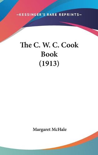 Cover image for The C. W. C. Cook Book (1913)