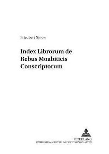 Cover image for Index Librorum de Rebus Moabiticis Conscriptorum