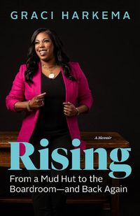 Cover image for Rising: From a Mud Hut to the Boardroom -- And Back Again