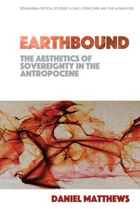 Cover image for Earthbound: the Aesthetics of Sovereignty in the Anthropocene