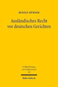 Cover image for Auslandisches Recht vor deutschen Gerichten: Grundlagen und europaische Perspektiven der Ermittlung auslandischen Rechts im gerichtlichen Verfahren