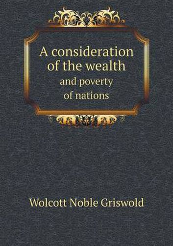Cover image for A consideration of the wealth and poverty of nations