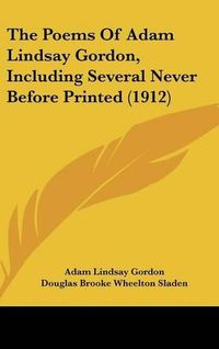 Cover image for The Poems of Adam Lindsay Gordon, Including Several Never Before Printed (1912)