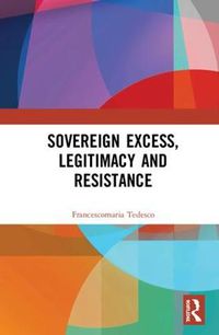 Cover image for Sovereign Excess, Legitimacy and Resistance