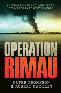 Cover image for Operation Rimau: Australia's Heroic and Daring Commando Raid on Singapore