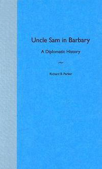 Cover image for Uncle Sam in Barbary: A Diplomatic History