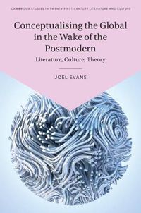 Cover image for Conceptualising the Global in the Wake of the Postmodern: Literature, Culture, Theory