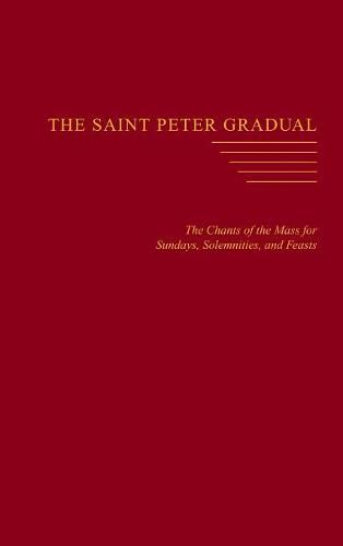 Cover image for The Saint Peter Gradual: The Chants of the Mass for Sundays, Solemnities, and Feasts