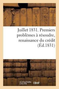 Cover image for Juillet 1831. Premiers Problemes A Resoudre, Renaissance Du Credit