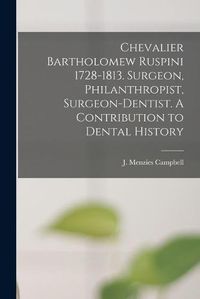 Cover image for Chevalier Bartholomew Ruspini 1728-1813. Surgeon, Philanthropist, Surgeon-dentist. A Contribution to Dental History